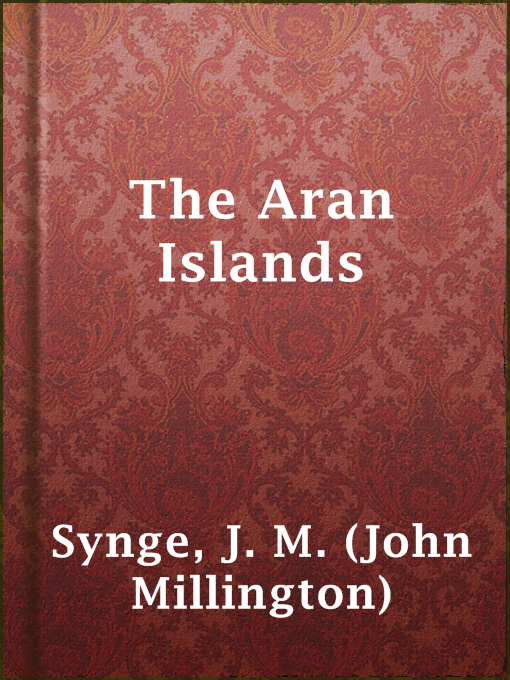 Title details for The Aran Islands by J. M. (John Millington) Synge - Available